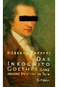 Das Inkognito.   - Goethes ganz andere Existenz in Rom.