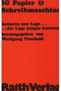 IG Papier & [und] Schreibmaschine : junge Autoren z. Lage . . . , die Lage junger Autoren.   - hrsg. von Wolfgang Fienhold