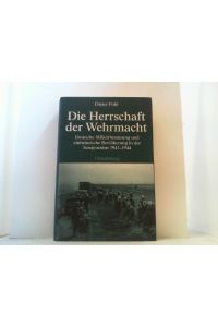 Die Herrschaft der Wehrmacht.   - Deutsche Militärbesatzung und einheimische Bevölkerung in der Sowjetunion 1941-1944.