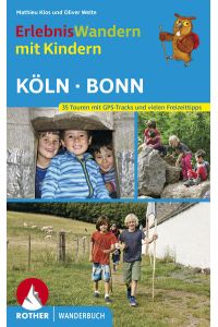 Erlebniswandern mit Kindern Köln - Bonn  - 35 Touren mit GPS-Tracks und vielen spannenden Freizeittipps