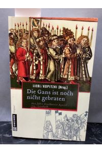 Die Gans ist noch nicht gebraten: Ein Lesebuch zum Konstanzer Konzil (Historische Romane im GMEINER-Verlag)