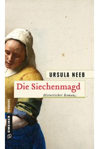 Die Siechenmagd: Historischer Roman (Historische Romane im GMEINER-Verlag)