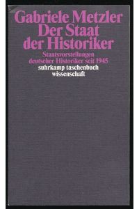 Der Staat der Historiker.   - Staatsvorstellungen deutscher Historiker seit 1945.