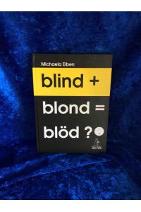 blind+blond=blöd?