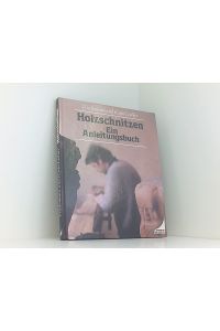 Holzschnitzen: Ein Anleitungsbuch  - e. Anleitungsbuch