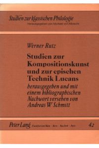 Studien zur Kompositionskunst und zur epischen Technik Lucans.   - Hrsg. u. mit einem bibliogr. Nachw. vers. v. Andreas W. Schmitt. (= Studien zur klassischen Philologie, Band 42).