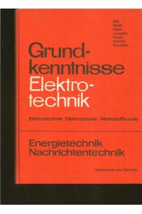 Grundkenntnisse Elektrotechnik.   - Elektrotechnik, Elektropraxis, Werkstoffkunde.
