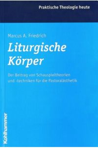 Liturgische Körper  - Der Beitrag von Schauspieltheorien und -techniken für die Pastoralästhetik