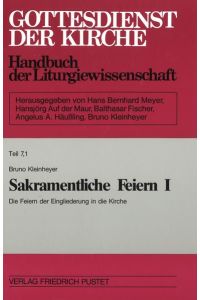 Gottesdienst der Kirche. Handbuch der Liturgiewissenschaft / Sakramentliche Feiern I/1  - Die Feiern der Eingliederung in die Kirche