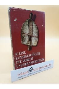 Kleine Kunstgeschichte der Vorzeit und der Naturvölker.