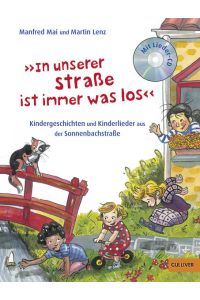 »In unserer Straße ist immer was los«: Kindergeschichten und Kinderlieder aus der Sonnenbachstraße  - Kindergeschichten und Kinderlieder aus der Sonnenbachstraße