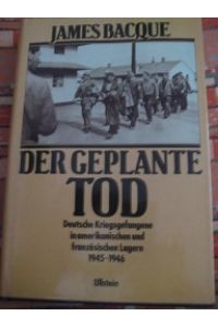 Der geplante Tod  - Deutsche Kriegsgefangene in amerikanischen und französischen Lagern 1945-1946
