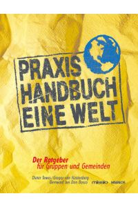 Praxis-Handbuch Eine Welt  - Der Ratgeber für Gruppen und Gemeinden