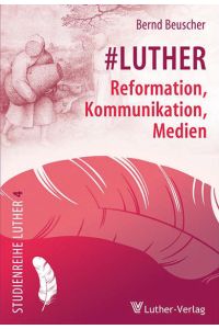 #Luther  - Reformation, Kommunikation, Medien