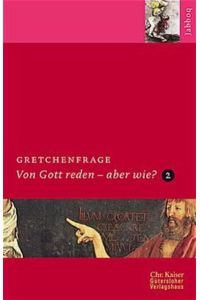 Gretchenfrage  - Von Gott reden - aber wie? Teil II. (Ed. Chr. Kaiser)
