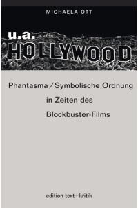 u. a. Hollywood  - Phantasma/Symbolische Ordnung in Zeiten des Blockbuster-Films