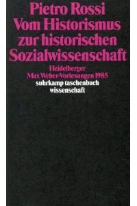 Vom Historismus zur historischen Sozialwissenschaft  - Heidelberger Max-Weber-Vorlesungen 1985