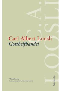 Werkausgabe C. A. Loosli: Werke 4. Gotthelfhandel. Literatur und Literaturpolitik: BD 4  - Literatur und Literaturpolitik
