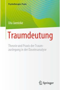 Traumdeutung : Theorie und Praxis der Traumauslegung in der Daseinsanalyse.   - Psychotherapie: Praxis.