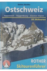 Ostschweiz.   - Appenzell - Toggenburg - Glarner Alpen ; 50 ausgewählte Skitouren zwischen Säntis, Alviergruppe, Pizol und Tödi.