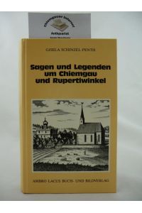 Sagen und Legenden um Chiemgau und Rupertiwinkel.   - Gesammelt und neu erzählt von Gisela Schinzel-Penth. Mit 20 Federzeichnungen von Heinz Schinzel.