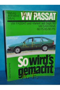 So wird's gemacht, Band 27 : VW Passat, Wartung und Instandhaltung Passat.   - VW Passat und -Variant seit September '80, VW Santana 1,3 l/44 kW (60 PS), 1,6 l/55 kW (75 PS), 1,6 l/63 kW (85 PS), 1,8 l/66 kW (90 PS)
