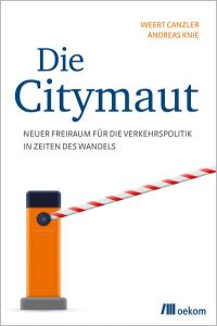 Die Citymaut  - Neuer Freiraum für die Verkehrspolitik in Zeiten des Wandels
