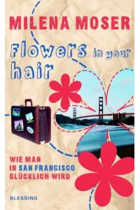 Flowers in your hair: Wie man in San Francisco glücklich wird  - Wie man in San Francisco glücklich wird