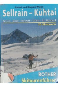 Sellrain und Kühtai.   - 50 Skitouren für Genießer rund um Kematen, Gries, Praxmar, Lisens, St. Sigmund, Haggen und Kühtai.