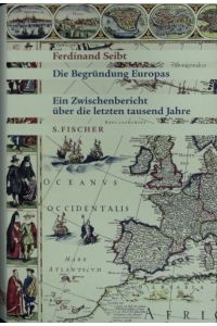 Die Begründung Europas.   - Ein Zwischenbericht über die letzten tausend Jahre.
