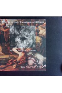 Pietro da Cortona, il meccanismo della forma.   - Ricerche sulla tecnica pittorica ; [Pinacoteca Capitolina, 14 novembre 1997 - 8 febbraio 1998.