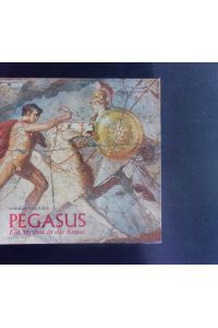 Pegasus.   - E. Mythos in d. Kunst.