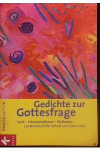 Gedichte zur Gottesfrage.   - Texte, Interpretationen, Methoden ; ein Werkbuch für Schule und Gemeinde.