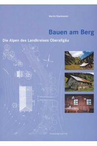 Bauen am Berg – Die Alpen des Landkreises Oberallgäu  - die Alpen des Landkreises Oberallgäu