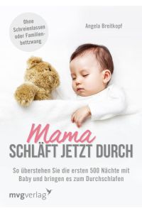 Mama schläft jetzt durch: So Überstehen Sie Die Ersten 500 Nächte Mit Baby Und Bringen Es Zum Durchschlafen