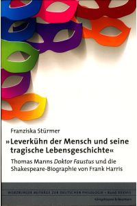 »Leverkühn der Mensch und seine tragische Lebensgeschichte«  - Thomas Manns ,Doktor Faustus’ und die Shakespeare-Biographie von Frank Harris