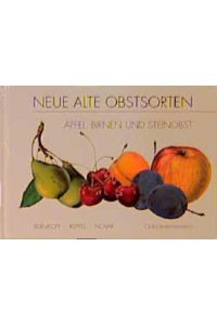 Neue alte Obstsorten: Äpfel, Birnen und Steinobst: Äpfel, Birnen und Steinobst. Hrsg. : Club Niederösterreich
