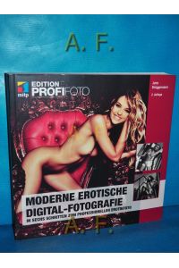 Moderne erotische Digital-Fotografie [in sechs Schritten zum professionellen Erotikfoto].   - Edition ProfiFoto