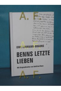 Benns letzte Lieben : mit Originalbriefen von Gottfried Benn  - Uwe Lehmann-Brauns