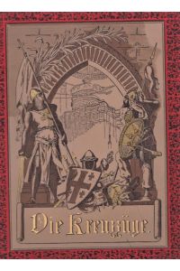 Die Kreuzzüge und die Kultur ihrer Zeit. Illustriert von Gustav Doré. Komplett mit 10 Büchern in einem Band.
