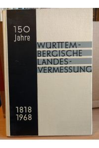 150 Jahre Württembergische Landesvermessung 1818 - 1968. Festschrift zur 150 Jahrfeier.