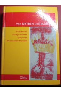 Von Mythen und Mären Mittelalterliche Kulturgeschichte im Spiegel einer Wissenschaftler-Biographie Festschrift für Otfrid Ehrismann zum 65. Geburtstag