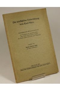 Die irreligiöse Entwicklung von Karl Marx. Inaugural-Dissertation vorgelegt von Pastor Walter Sens.