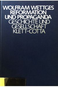 Reformation und Propaganda : Studien zur Kommunikation d. Aufruhrs in süddt. Reichsstädten.   - Geschichte und Gesellschaft ; Bd. 17