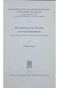 Die Tradition und der Charakter des ersten Johannesbriefes.   - Zugleich ein Beitrag zur Taufe im Urchristentum und in der alten Kirche.
