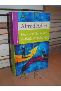 Praxis und Theorie der Individualpsychologie : Vorträge zur Einführung in die Psychotherapie für Ärzte, Psychologen und Lehrer.