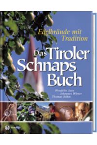 Das Tiroler Schnapsbuch: Edelbrände mit Tradition