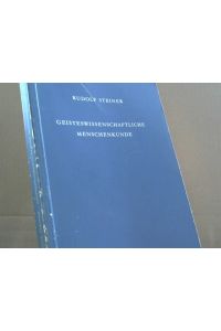 Geisteswissenschaftliche Menschenkunde: Neunzehn Vorträge, gehalten in Berlin vom 19. Oktober 1908 und 17. Juni 1909