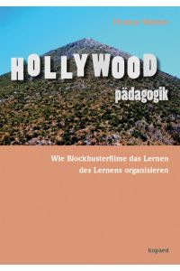 Hollywoodpädagogik  - Wie Blockbusterfilme das Lernen des Lernens organisieren