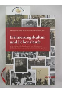 Erinnerungskultur und Lebensläufe : Vertriebene zwischen Bayern und Böhmen im 20. Jahrhundert - grenzüberschreitende Perspektiven.